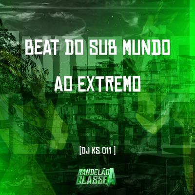 Beat do Sub Mundo ao Extremo By DJ KS 011's cover