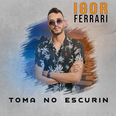 Toma no Escurin By Igor Ferrari's cover