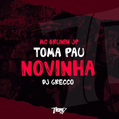 Toma Pau Novinha By Mc Brunin JP, DJ Grecco's cover
