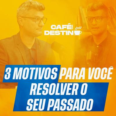 Café Com Destino: 3 Motivos para Você Resolver o Seu Passado (Ao Vivo) By Tiago Brunet's cover