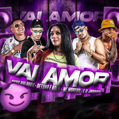 Vai Amor By Mc Detona e Bola, É o Jadson, Nuno Boladão, MC Morena's cover