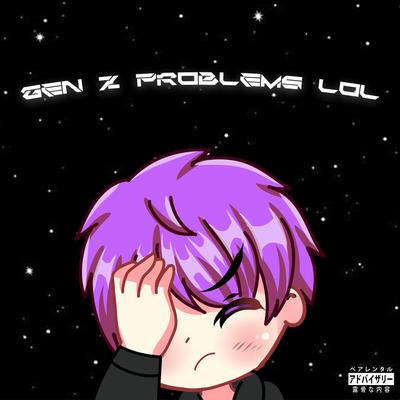 GEN Z PROBLEMS LOL's cover