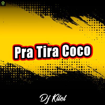 Pra Tira Coco By DJ Kiiel, Alysson CDs Oficial's cover