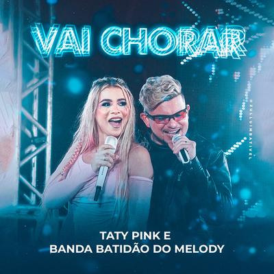 Vai Chorar By Taty pink, Banda Batidão do Melody's cover