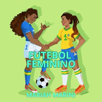 Futebol Feminino By Mariah Marini's cover