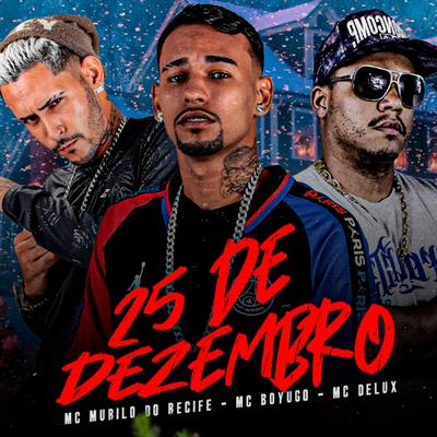 25 de Dezembro (feat. Mc Delux) (feat. Mc Delux) By mc boyugo, Mc Murilo do Recife, Mc Delux's cover