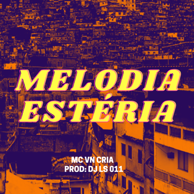 MELODIA ESTERIA - DJ LS 011 - MC VN CRIA By DJ LS 011, MC VN Cria's cover