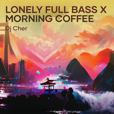 Lonely Full Bass X Morning Coffee's cover