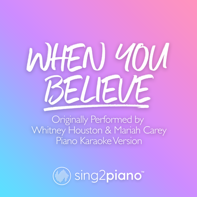 When You Believe (Originally Performed by Whitney Houston & Mariah Carey) (Piano Karaoke Version) By Sing2Piano's cover