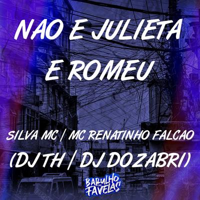 Não É Julieta e Romeu By Silva Mc, MC Renatinho Falcão, DJ TH, DJ Dozabri's cover