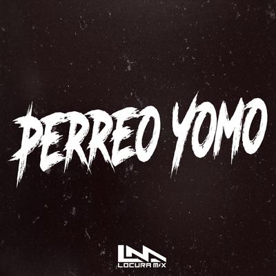 Perreo Yomo By Locura Mix's cover