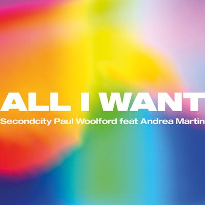 All I Want (feat. Andrea Martin) By Paul Woolford, Andrea Martin, Secondcity's cover