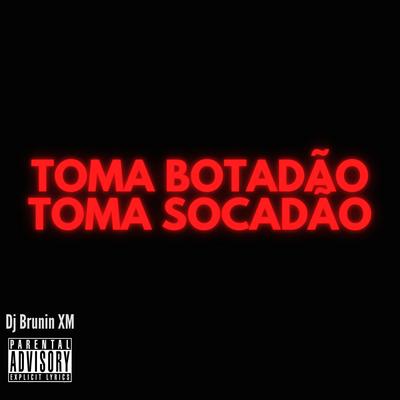 MTG Toma Botadão, Toma Socadão By Dj Brunin XM's cover