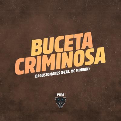 Buceta Criminosa By DJ GUSTOMARES, mc mininin's cover