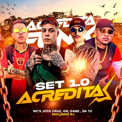 Set Acredita 1.0 By MC Jota Cruz, Mc Gn, MC Da TZ, Paulinho DJ, MC Gabê's cover