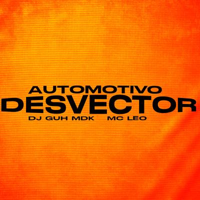 Automotivo Desvector By DJ Guh mdk, MC Leo's cover
