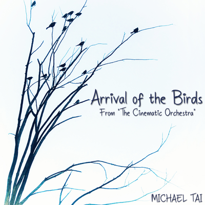 Arrival of the Birds (From "The Cinematic Orchestra") By Michael Tai's cover