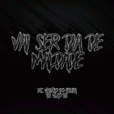 Vai Ser Dia de Maldade By DJ Vilão DS, MC VITINHO DO HELIPA's cover