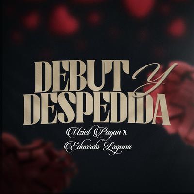 Debut Y Despedida By Uziel Payan, Eduardo Laguna's cover