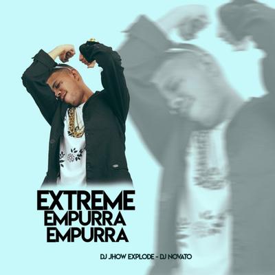 Extreme Empurra Empurra By DJ Jhow Explode, DJ NOVATO's cover