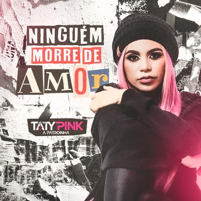 Ninguém Morre de Amor By Taty pink's cover