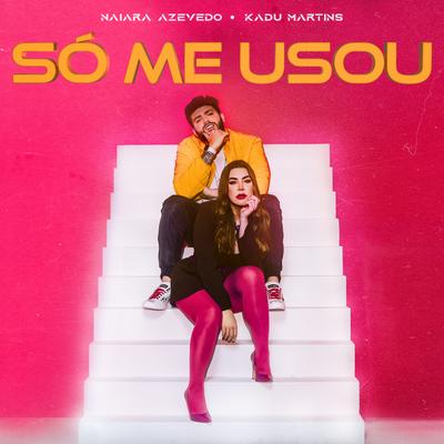 Só Me Usou By Naiara Azevedo, Kadu Martins's cover