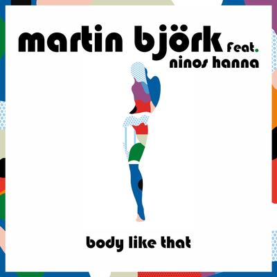 Body Like That (feat. Ninos Hanna) By Martin Björk, Ninos Hanna's cover