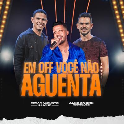 Em Off Você Não Aguenta By César Augusto & Juliano, Alexandre Rodriguez's cover