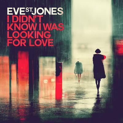 I Didn't Know I Was Looking for Love (Index Remix) By Eve St. Jones, Index's cover