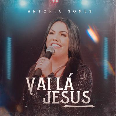 Vai Lá Jesus By Antônia Gomes's cover