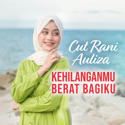 Kehilanganmu Berat Bagiku By Cut Rani Auliza's cover