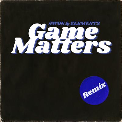 Game Matters (Remix) By Awon, Elements's cover