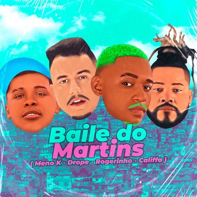 Baile do Martins By Drope, CALIFFA, MC Meno K, Dj Rogerinho do Quero's cover