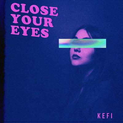 Close Your Eyes By KEFI's cover