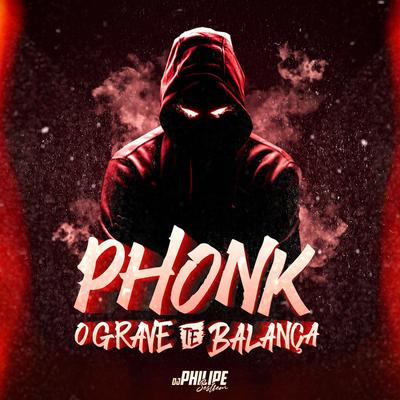 Phonk - O Grave Te Balança By DJ Philipe Sestrem's cover