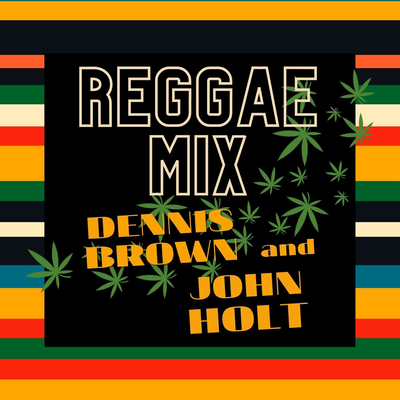 Reggae Mix: Dennis Brown & John Holt's cover