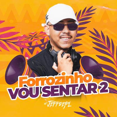 Forrozinho Vou Sentar 2 By DJ Jeffdepl's cover