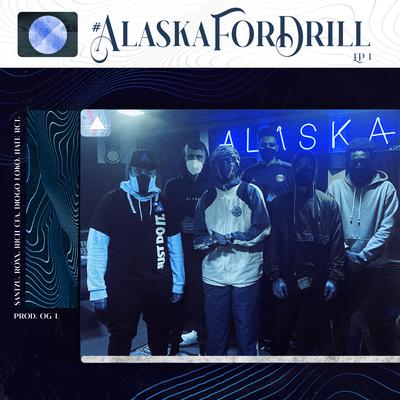 Alaska For Drill, Ep. 1 By Alaska, OG L, Santzu, Roxx.og, RiCH CFA, Diogo Loko MC, Hate Rct's cover