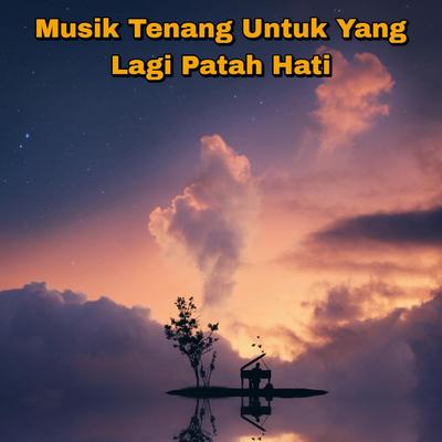 Musik Tenang Untuk Yang Lagi Patah Hati's cover