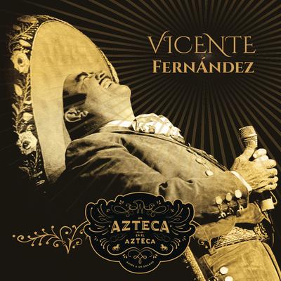 Mátalas (En Vivo [Un Azteca en el Azteca]) By Vicente Fernández, Alejandro Fernández's cover