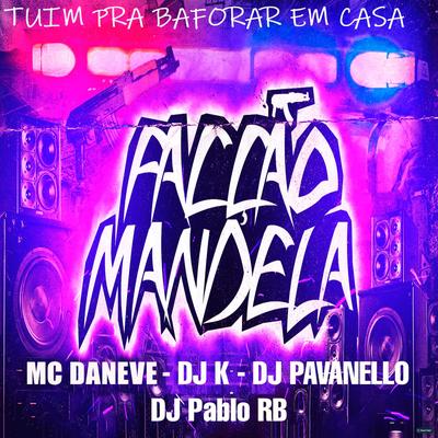 Tuim pra Baforar em Casa (feat. DJ Pablo RB & facção mandela) (feat. DJ Pablo RB & facção mandela) By Mc Daneve, Dj k, DJ PAVANELLO, DJ Pablo RB, Facção Mandela's cover