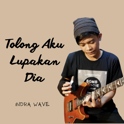 Tolong Aku Lupakan Dia By Indra Wave's cover