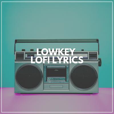 Lowkey Lofi Lyrics's cover