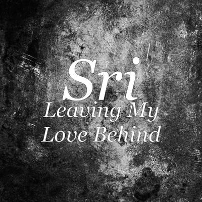 Leaving My Love Behind By Sri's cover