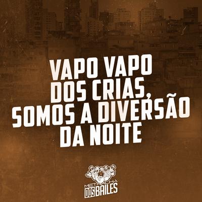 Vapo Vapo dos Crias, Somos a Diversão da Noite By MC BNÉ, DJ MILLER OFICIAL's cover