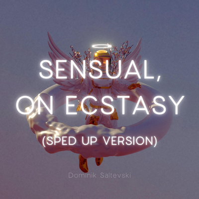 Sensual, on Ecstasy (Sped Up Version) By Dominik Saltevski's cover