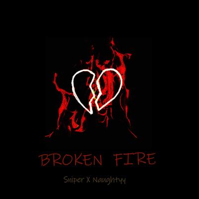 Broken Fire By SNIPER, Naughtyy official's cover