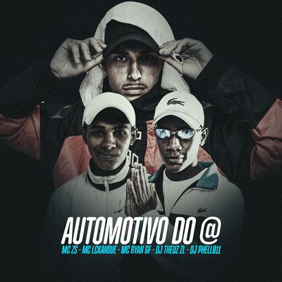 AUTOMOTIVO DO @ (feat. MC ZS & DJ Phell 011) By MC LCKaiique, MC Ryan GF, THEUZ ZL, DJ Phell 011, MC ZS's cover