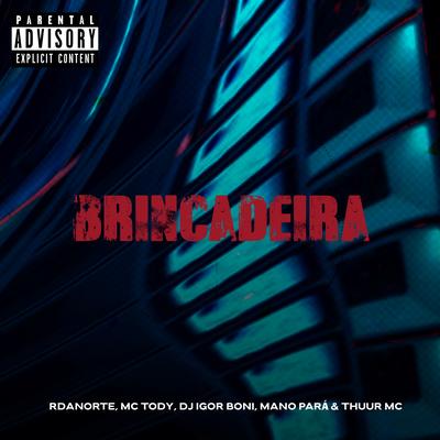 Brincadeira By RDANORTE, mc tody, DJ IGOR BONI, Mano Pará, Thuur Mc's cover