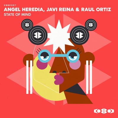 STATE OF MIND (Original Mix) By Angel Heredia, Javi Reina, Raul Ortiz's cover